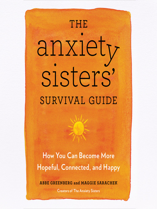 Title details for The Anxiety Sisters' Survival Guide by Abbe Greenberg - Available